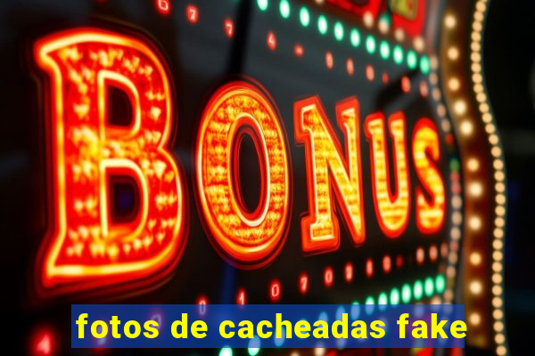 fotos de cacheadas fake